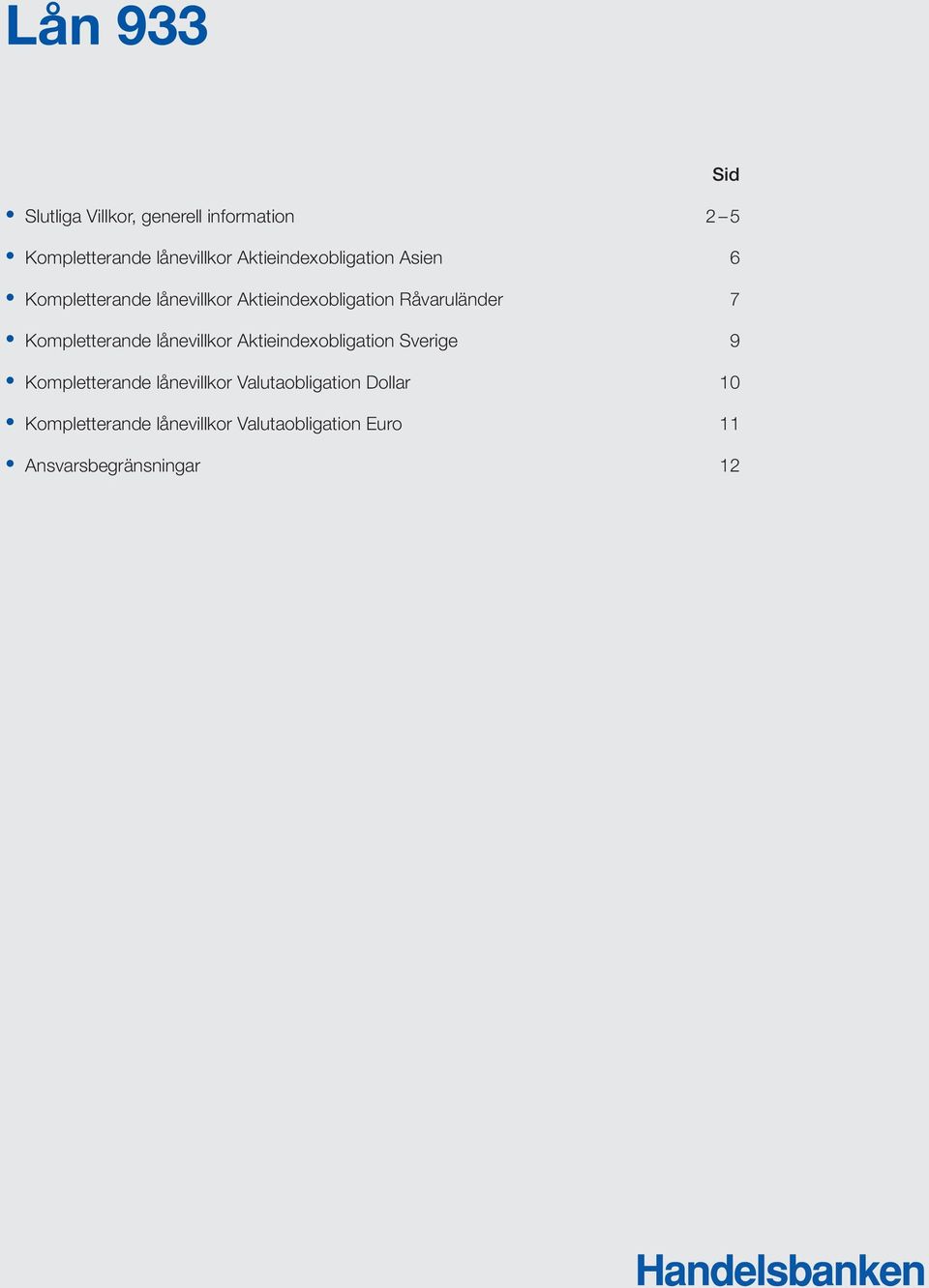 7 Kompletterande lånevillkor Aktieindexobligation Sverige 9 Kompletterande lånevillkor