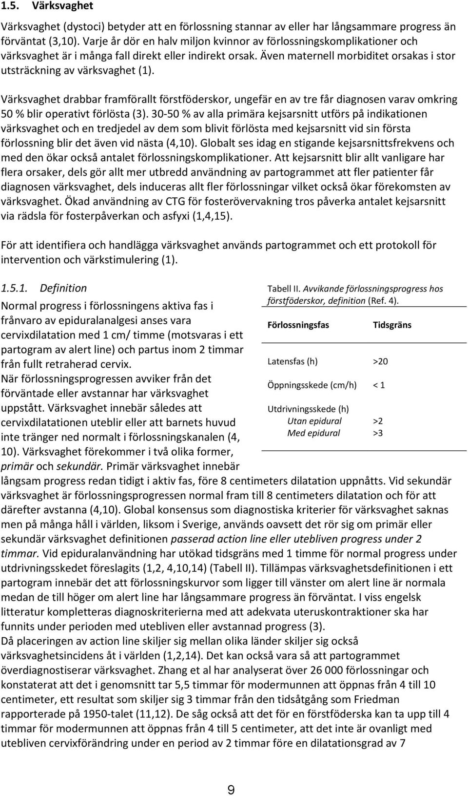 Värksvaghet drabbar framförallt förstföderskor, ungefär en av tre får diagnosen varav omkring 50 % blir operativt förlösta (3).