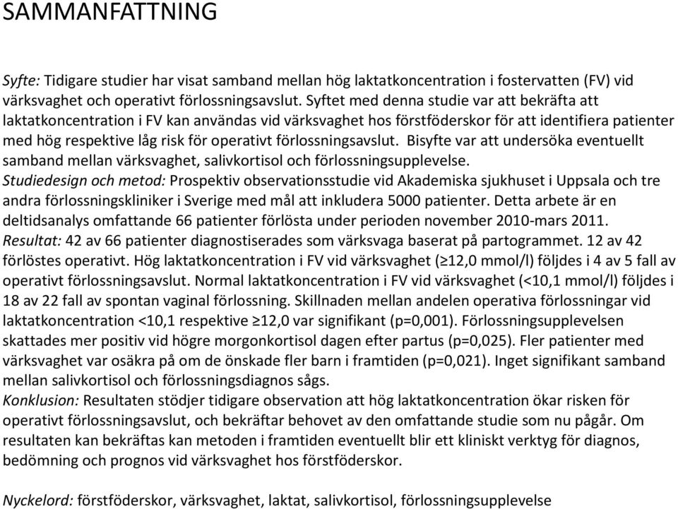 förlossningsavslut. Bisyfte var att undersöka eventuellt samband mellan värksvaghet, salivkortisol och förlossningsupplevelse.