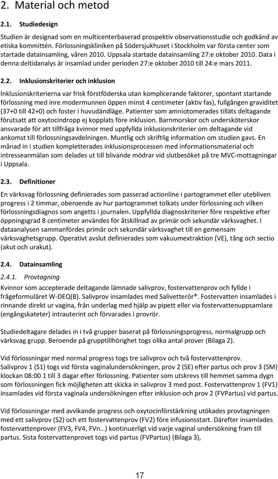 Data i denna deltidanalys är insamlad under perioden 27