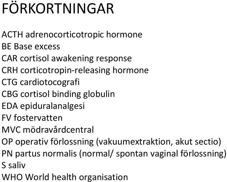 epiduralanalgesi FV fostervatten MVC mödravårdcentral OP operativ förlossning (vakuumextraktion,