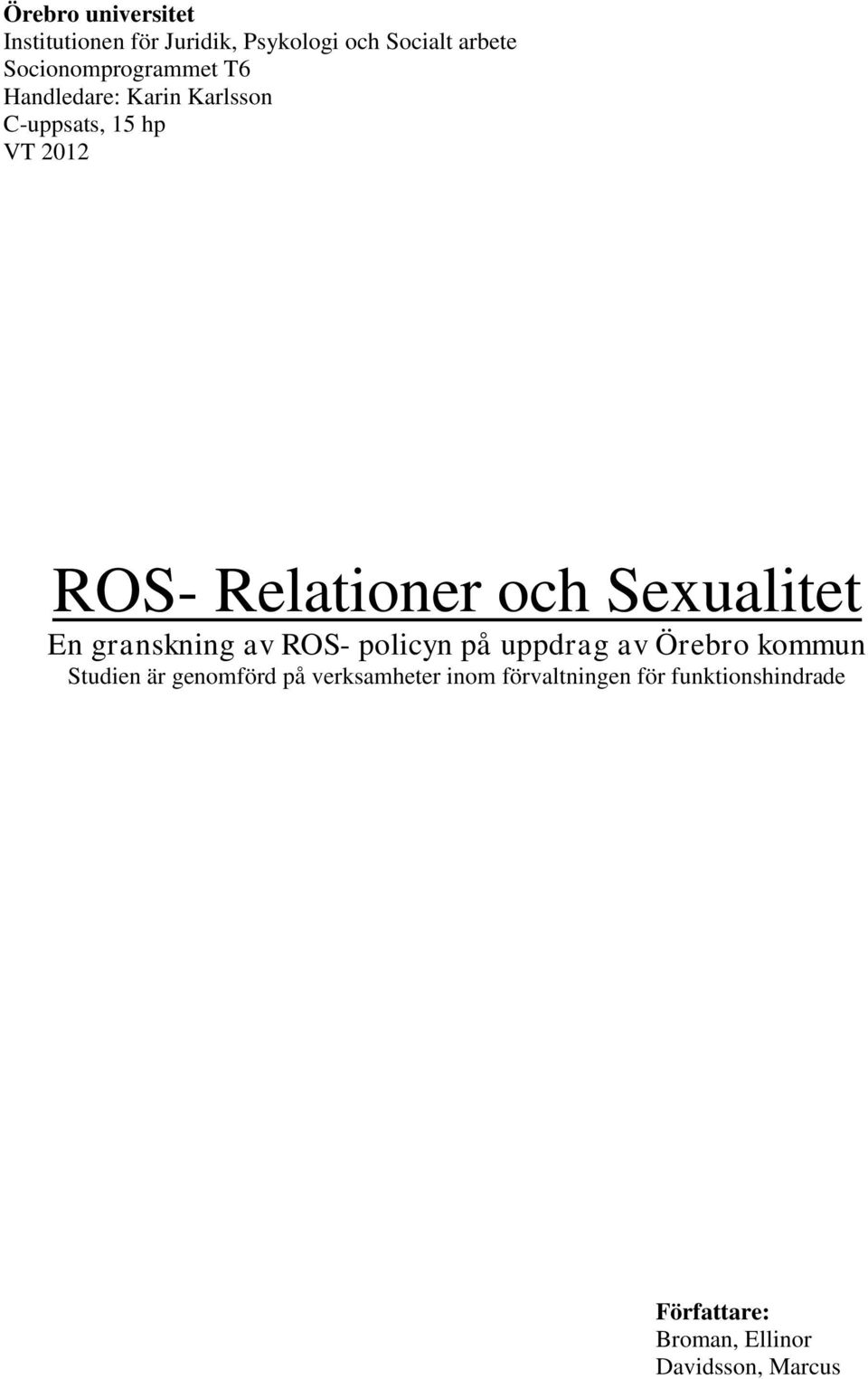 och Sexualitet En granskning av ROS- policyn på uppdrag av Örebro kommun Studien är