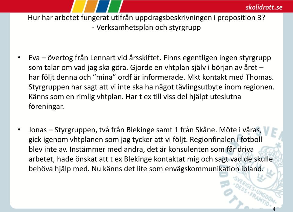 Känns som en rimlig vhtplan. Har t ex till viss del hjälpt uteslutna föreningar. Jonas Styrgruppen, två från Blekinge samt 1 från Skåne.