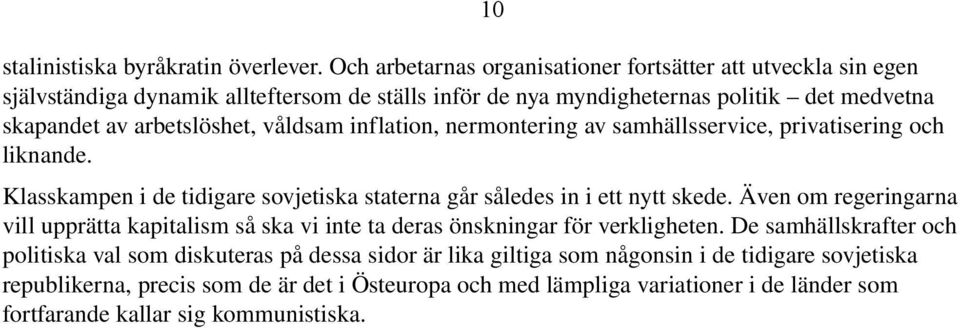 arbetslöshet, våldsam inflation, nermontering av samhällsservice, privatisering och liknande. 10 Klasskampen i de tidigare sovjetiska staterna går således in i ett nytt skede.