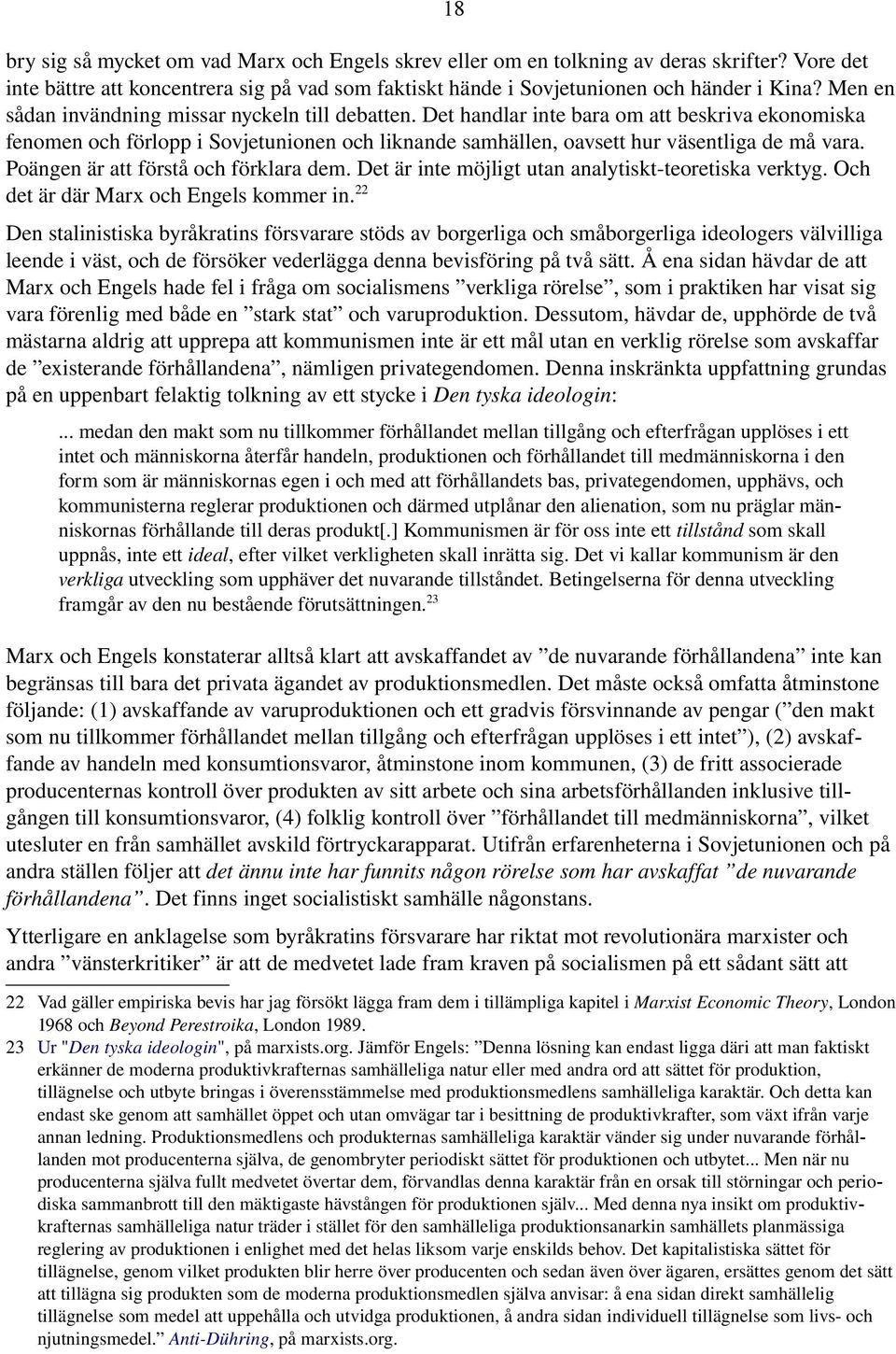 Poängen är att förstå och förklara dem. Det är inte möjligt utan analytiskt teoretiska verktyg. Och det är där Marx och Engels kommer in.