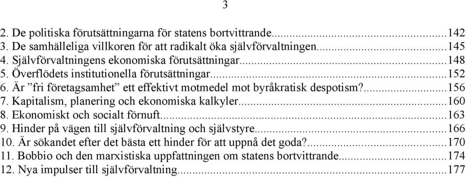 Är fri företagsamhet ett effektivt motmedel mot byråkratisk despotism?...156 7. Kapitalism, planering och ekonomiska kalkyler...160 8. Ekonomiskt och socialt förnuft.