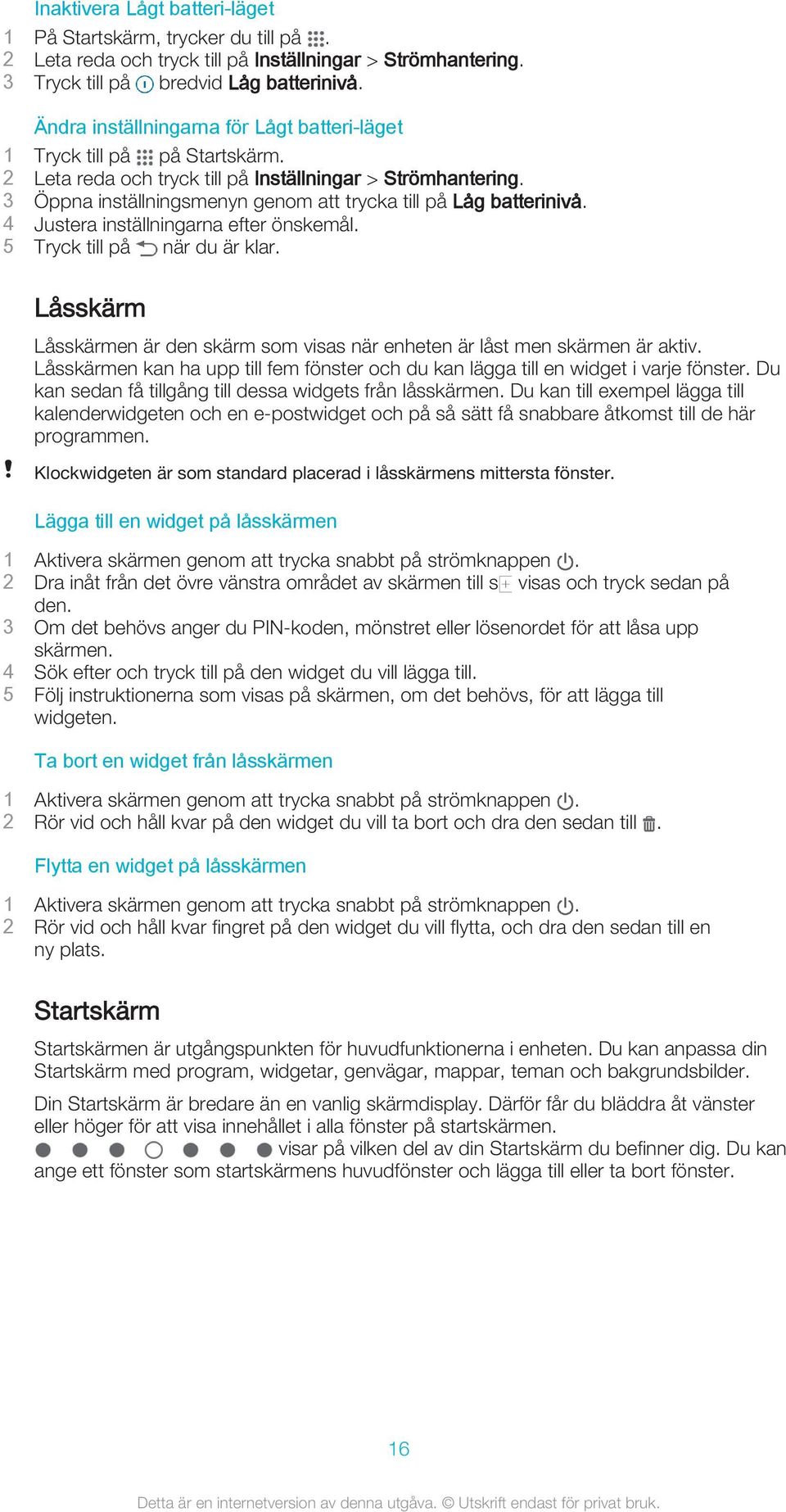 3 Öppna inställningsmenyn genom att trycka till på Låg batterinivå. 4 Justera inställningarna efter önskemål. 5 Tryck till på när du är klar.