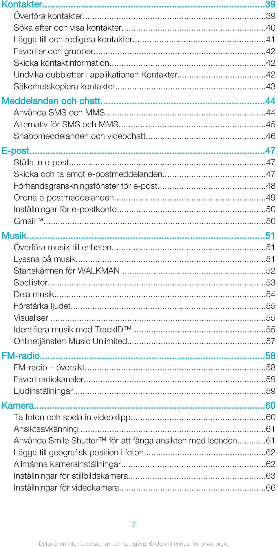 ..45 Snabbmeddelanden och videochatt...46 E-post...47 Ställa in e-post...47 Skicka och ta emot e-postmeddelanden...47 Förhandsgranskningsfönster för e-post...48 Ordna e-postmeddelanden.