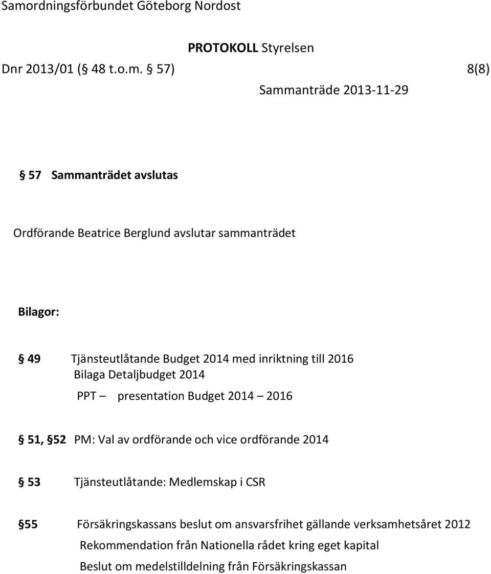 med inriktning till 2016 Bilaga Detaljbudget 2014 PPT presentation Budget 2014 2016 51, 52 PM: Val av ordförande och vice