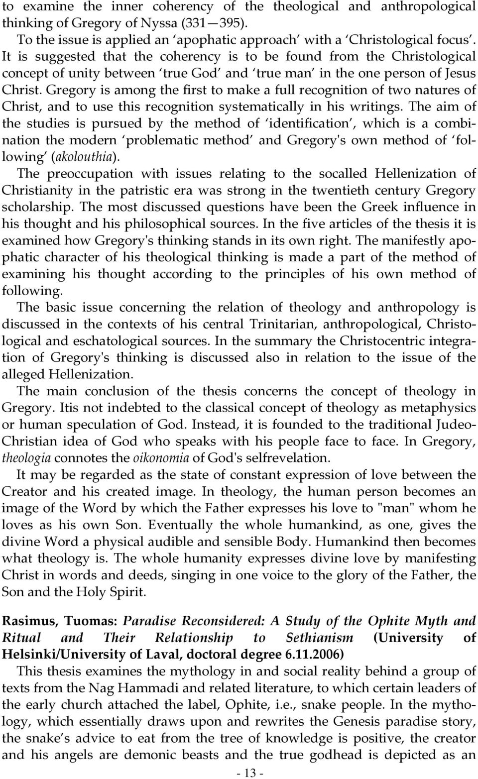 Gregory is among the first to make a full recognition of two natures of Christ, and to use this recognition systematically in his writings.