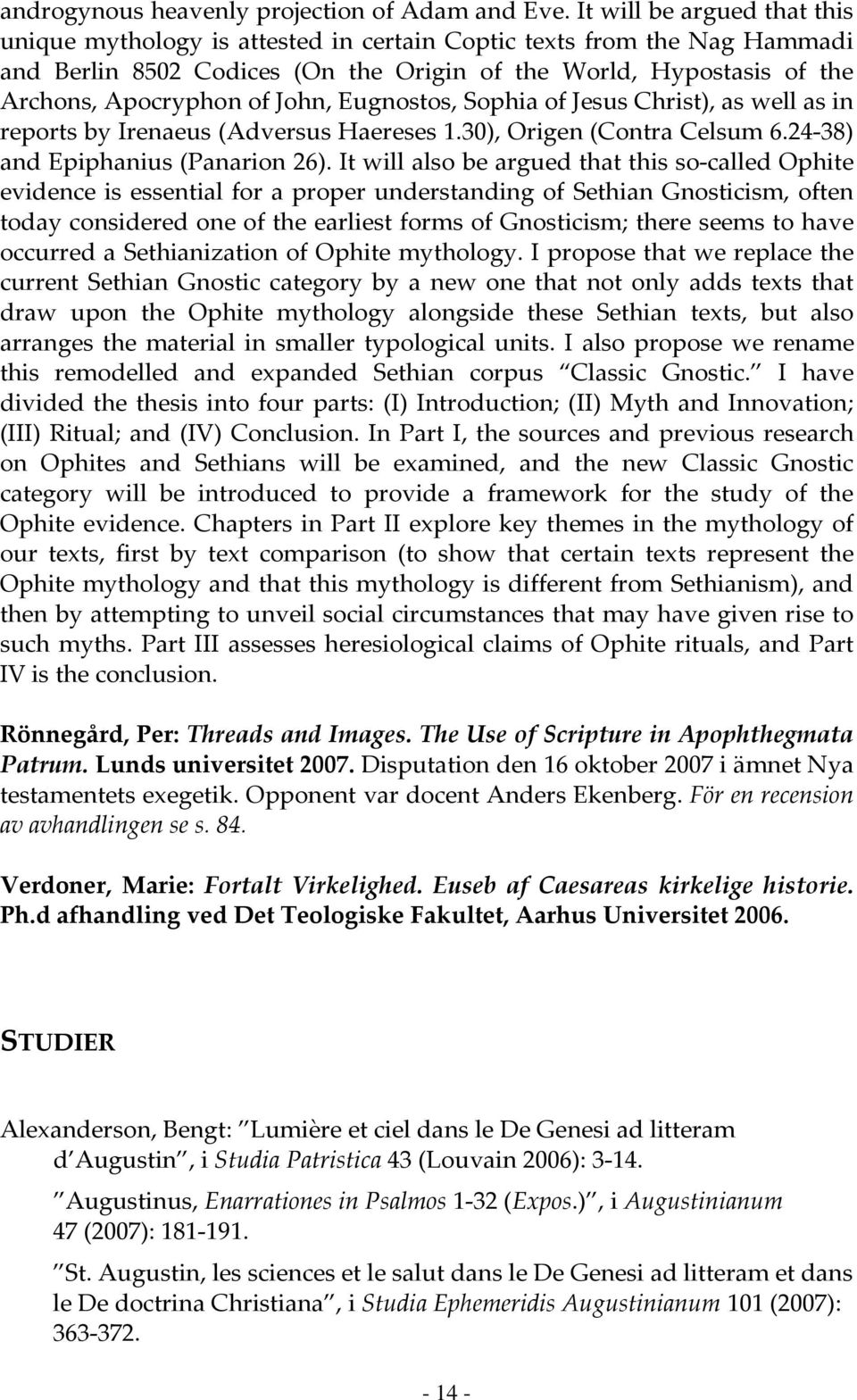 John, Eugnostos, Sophia of Jesus Christ), as well as in reports by Irenaeus (Adversus Haereses 1.30), Origen (Contra Celsum 6.24-38) and Epiphanius (Panarion 26).