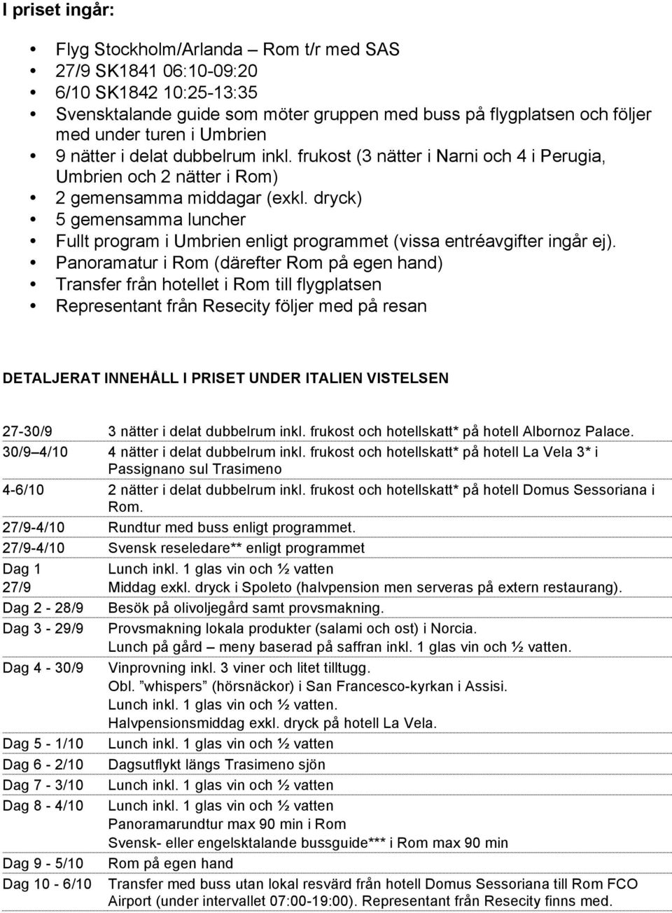 dryck) 5 gemensamma luncher Fullt program i Umbrien enligt programmet (vissa entréavgifter ingår ej).