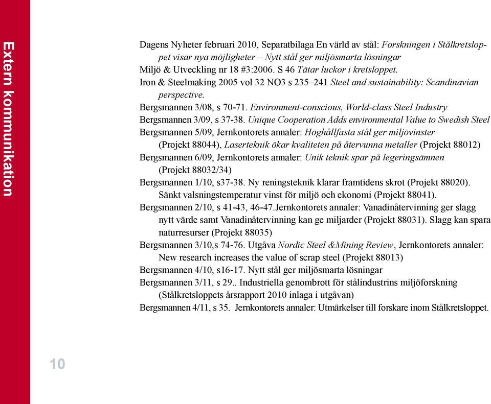 Environment-conscious, World-class Steel Industry Bergsmannen 3/09, s 37-38.