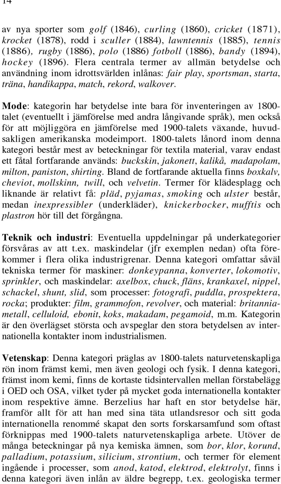 Mode: kategorin har betydelse inte bara för inventeringen av 1800- talet (eventuellt i jämförelse med andra långivande språk), men också för att möjliggöra en jämförelse med 1900-talets växande,