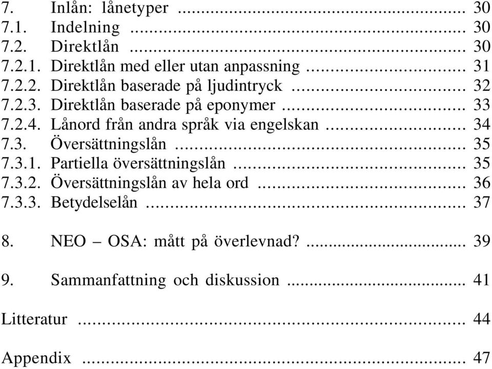 .. 35 7.3.1. Partiella översättningslån... 35 7.3.2. Översättningslån av hela ord... 36 7.3.3. Betydelselån... 37 8.