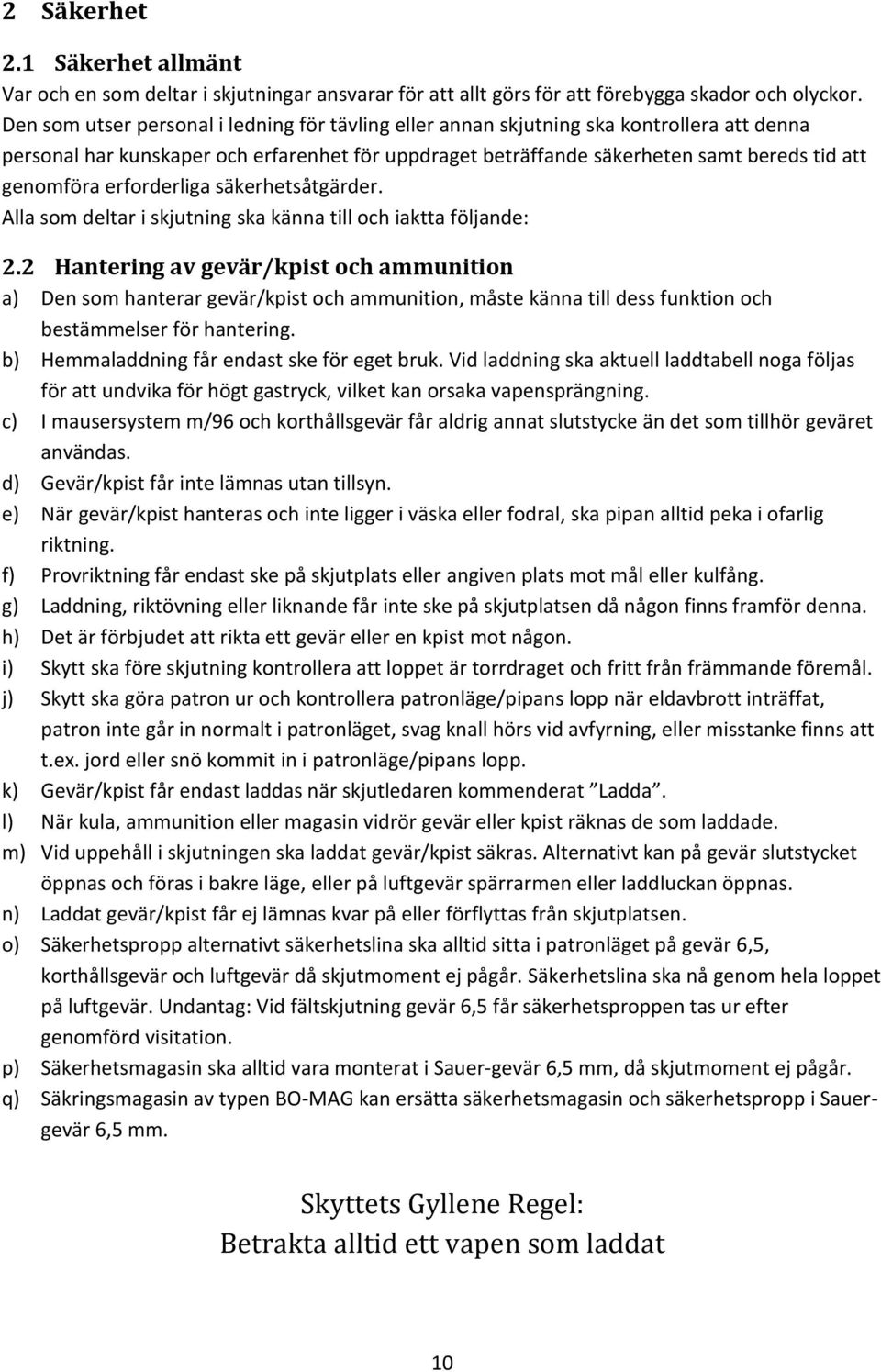 erforderliga säkerhetsåtgärder. Alla som deltar i skjutning ska känna till och iaktta följande: 2.