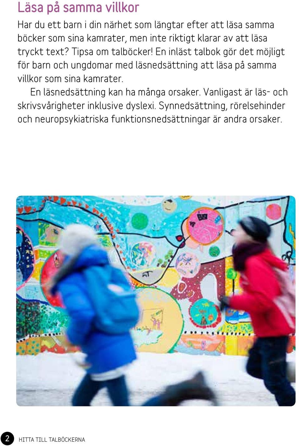 En inläst talbok gör det möjligt för barn och ungdomar med läsnedsättning att läsa på samma villkor som sina kamrater.