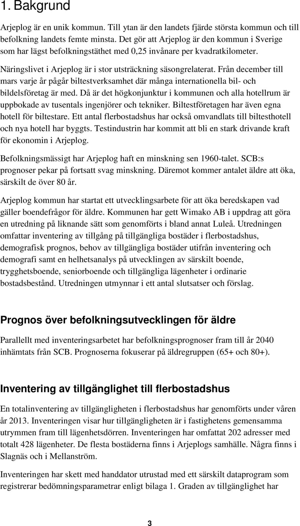 Från december till mars varje år pågår biltestverksamhet där många internationella bil- och bildelsföretag är med.