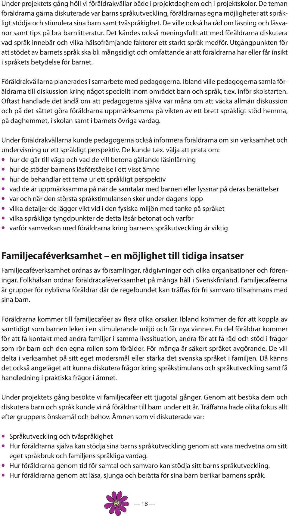 De ville också ha råd om läsning och läsvanor samt tips på bra barnlitteratur.