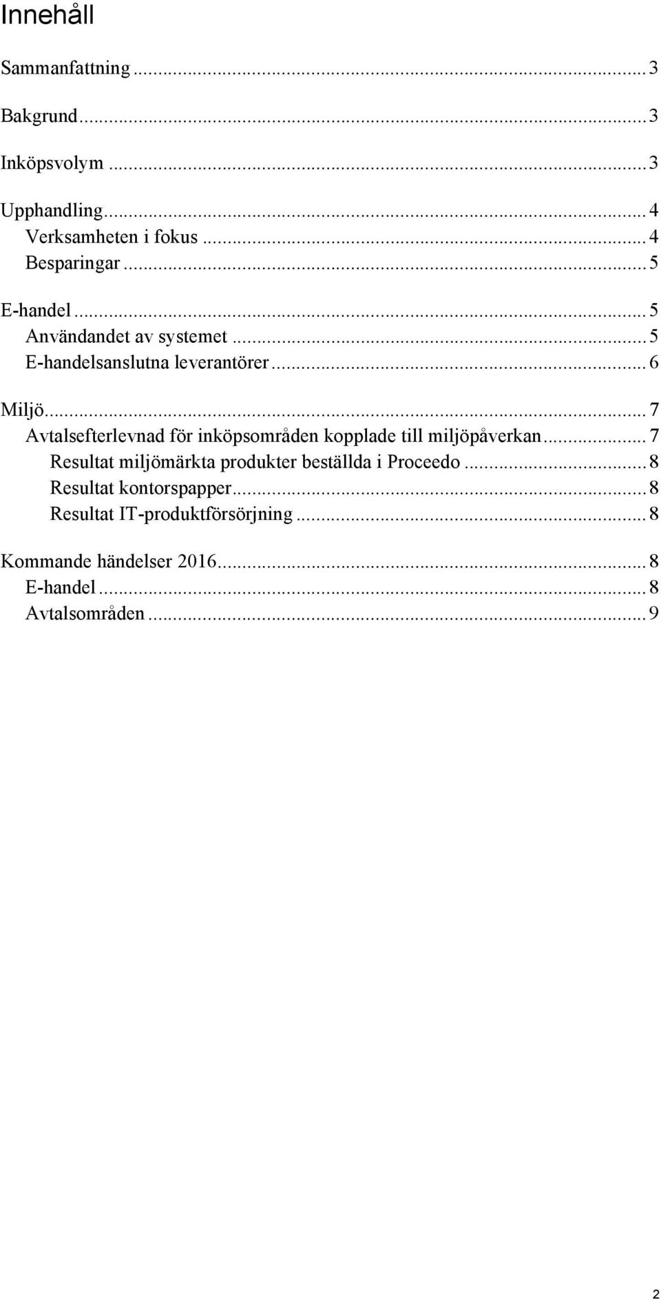 .. 7 Avtalsefterlevnad för inköpsområden kopplade till miljöpåverkan.