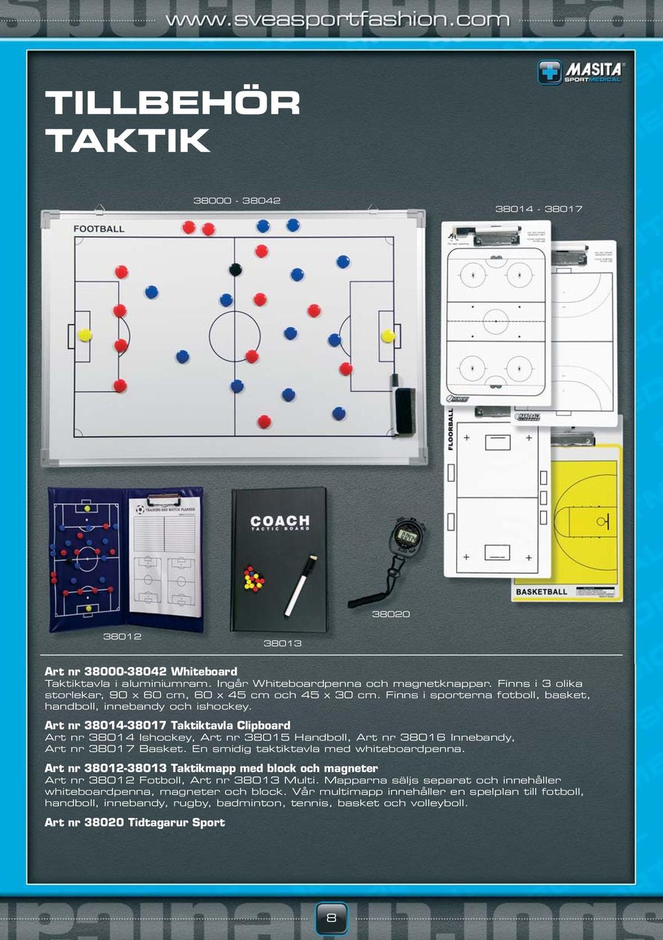 Art nr 38014-38017 Taktiktavla Clipboard Art nr 38014 Ishockey, Art nr 38015 Handboll, Art nr 38016 Innebandy, Art nr 38017 Basket. En smidig taktiktavla med whiteboardpenna.