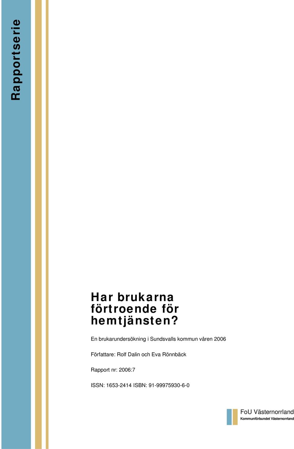 Författare: Rolf Dalin och Eva Rönnbäck Rapport nr: 2006:7