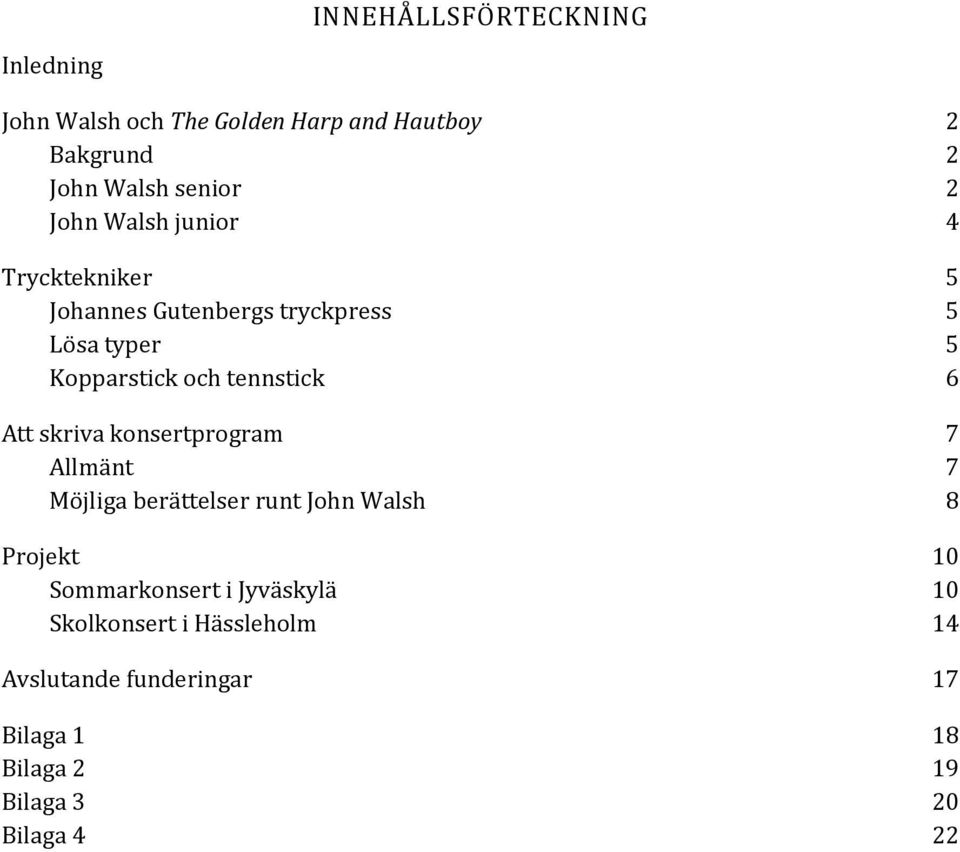 6 Att skriva konsertprogram 7 Allmänt 7 Möjliga berättelser runt John Walsh 8 Projekt 10 Sommarkonsert i