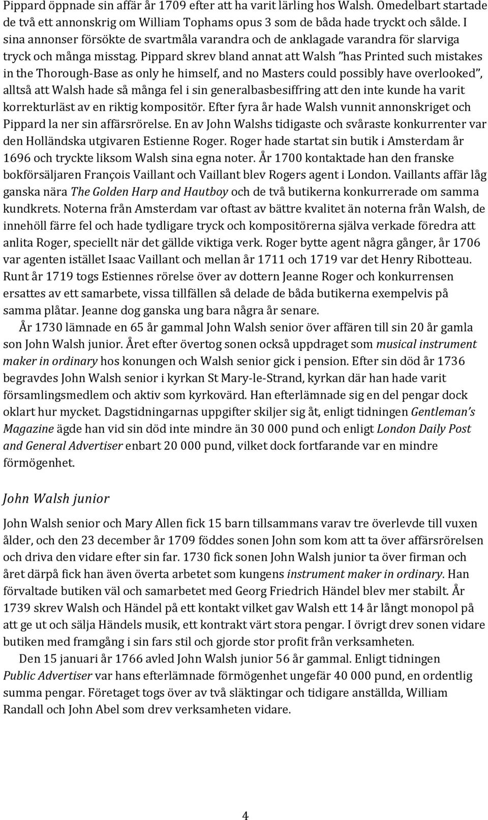 Pippard skrev bland annat att Walsh has Printed such mistakes in the Thorough-Base as only he himself, and no Masters could possibly have overlooked, alltså att Walsh hade så många fel i sin