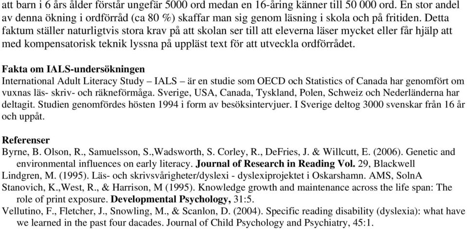 Fakta om IALS-undersökningen International Adult Literacy Study IALS är en studie som OECD och Statistics of Canada har genomfört om vuxnas läs- skriv- och räkneförmåga.