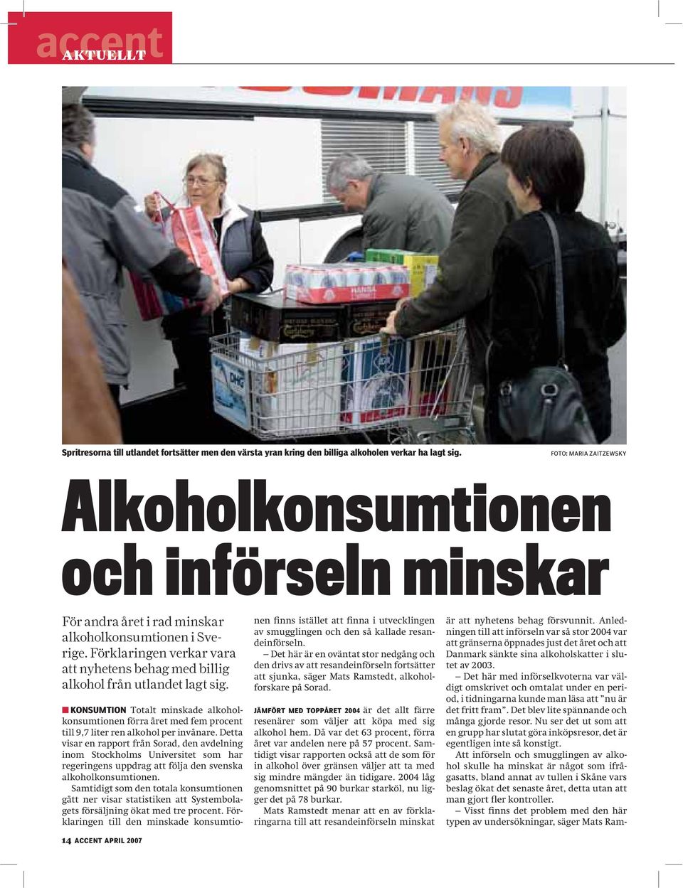 KONSUMTION Totalt minskade alkoholkonsumtionen förra året med fem procent till 9,7 liter ren alkohol per invånare.