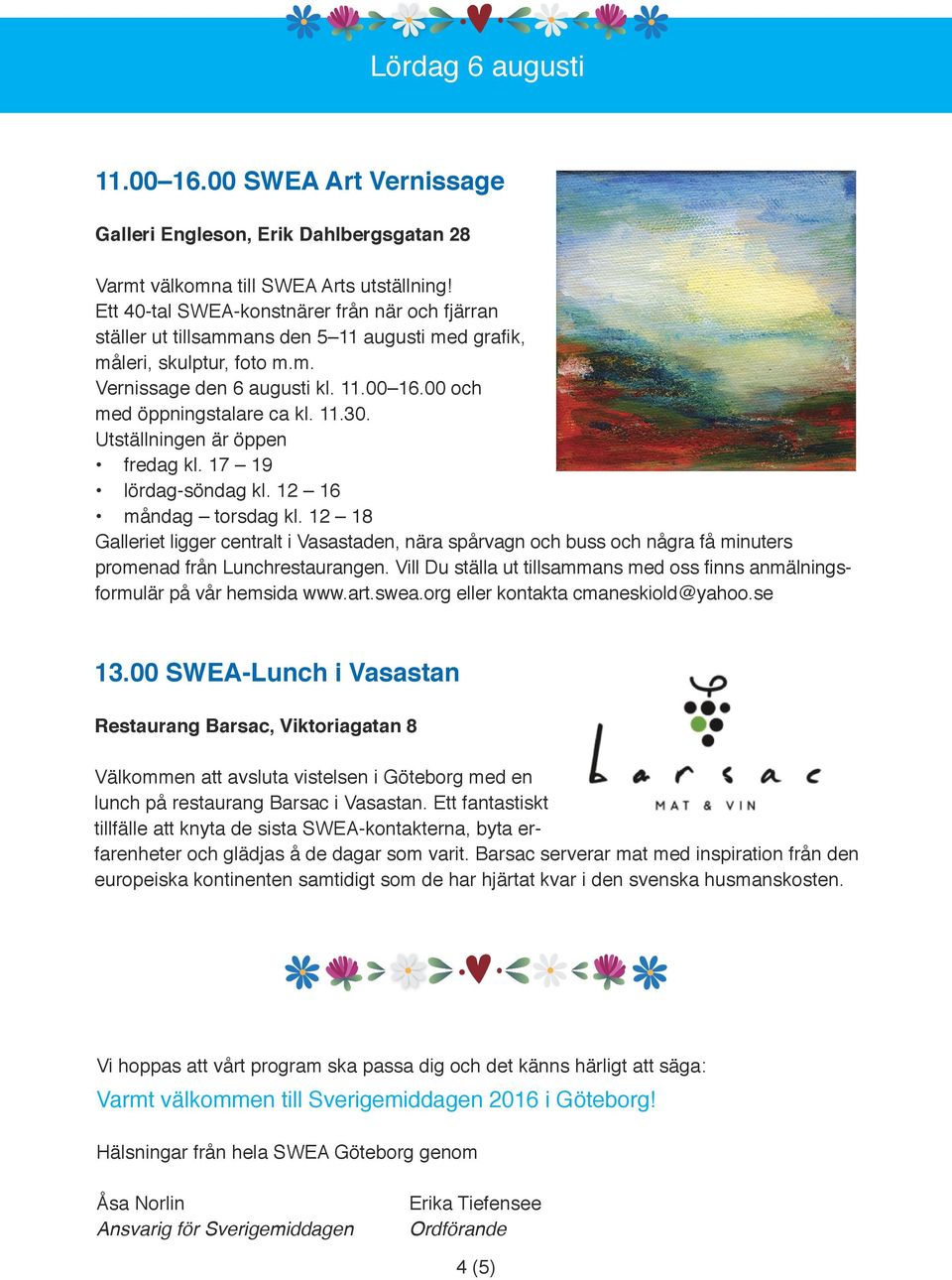 11.30. Utställningen är öppen fredag kl. 17 19 lördag-söndag kl. 12 16 måndag torsdag kl.