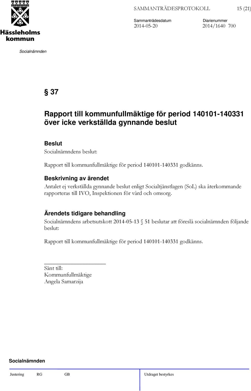 Antalet ej verkställda gynnande beslut enligt Socialtjänstlagen (SoL) ska återkommande rapporteras till IVO, Inspektionen för vård och