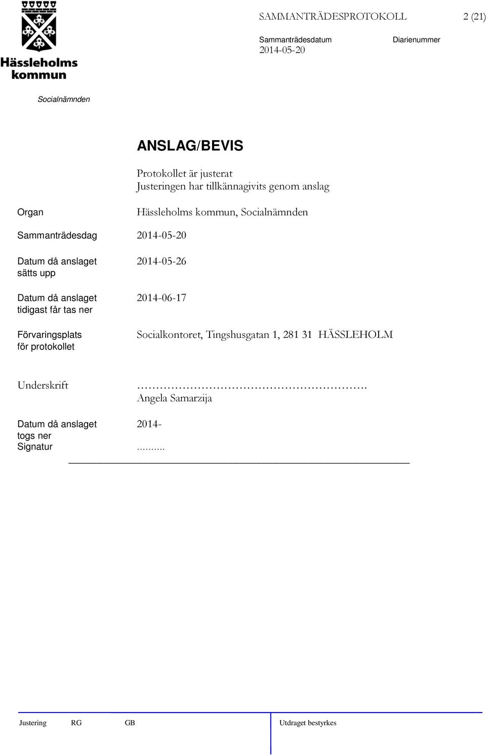 2014-05-26 sätts upp Datum då anslaget 2014-06-17 tidigast får tas ner Förvaringsplats för protokollet