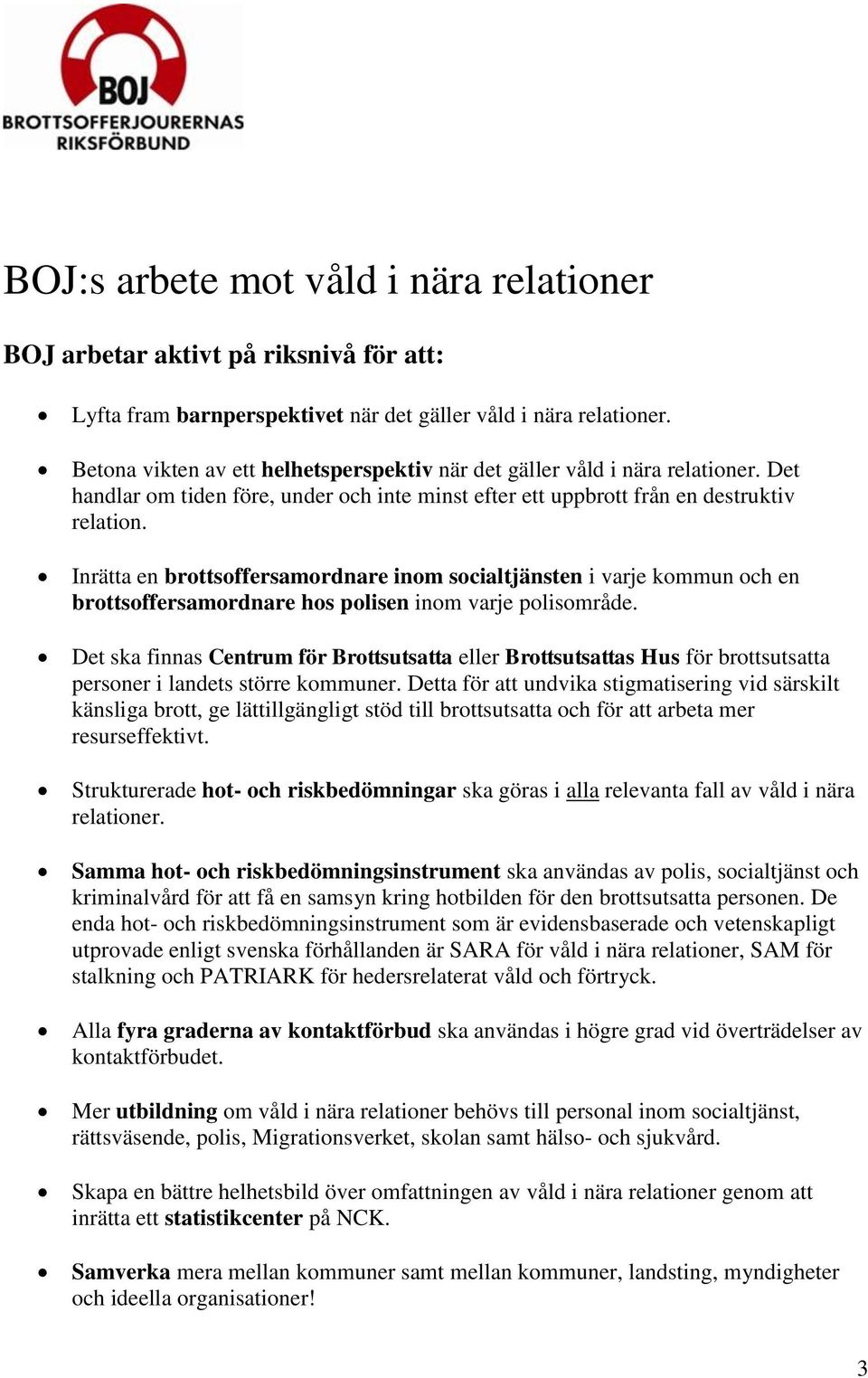 Inrätta en brottsoffersamordnare inom socialtjänsten i varje kommun och en brottsoffersamordnare hos polisen inom varje polisområde.