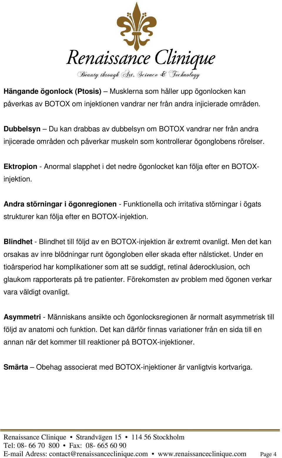 Ektropion - Anormal slapphet i det nedre ögonlocket kan följa efter en BOTOXinjektion.