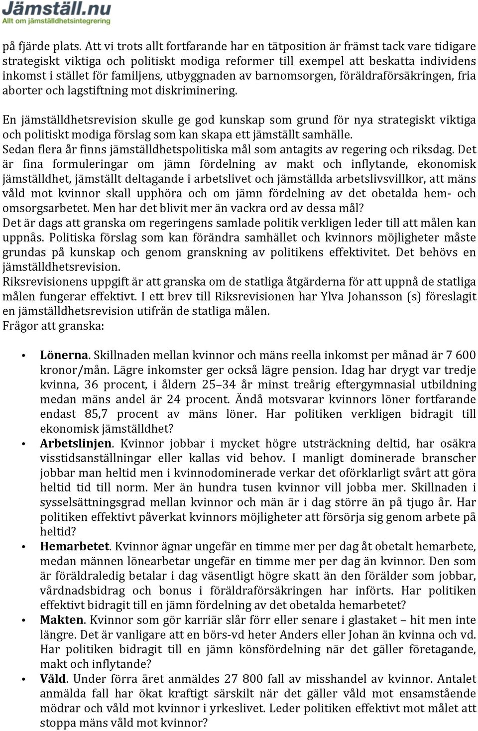 utbyggnaden av barnomsorgen, föräldraförsäkringen, fria aborter och lagstiftning mot diskriminering.