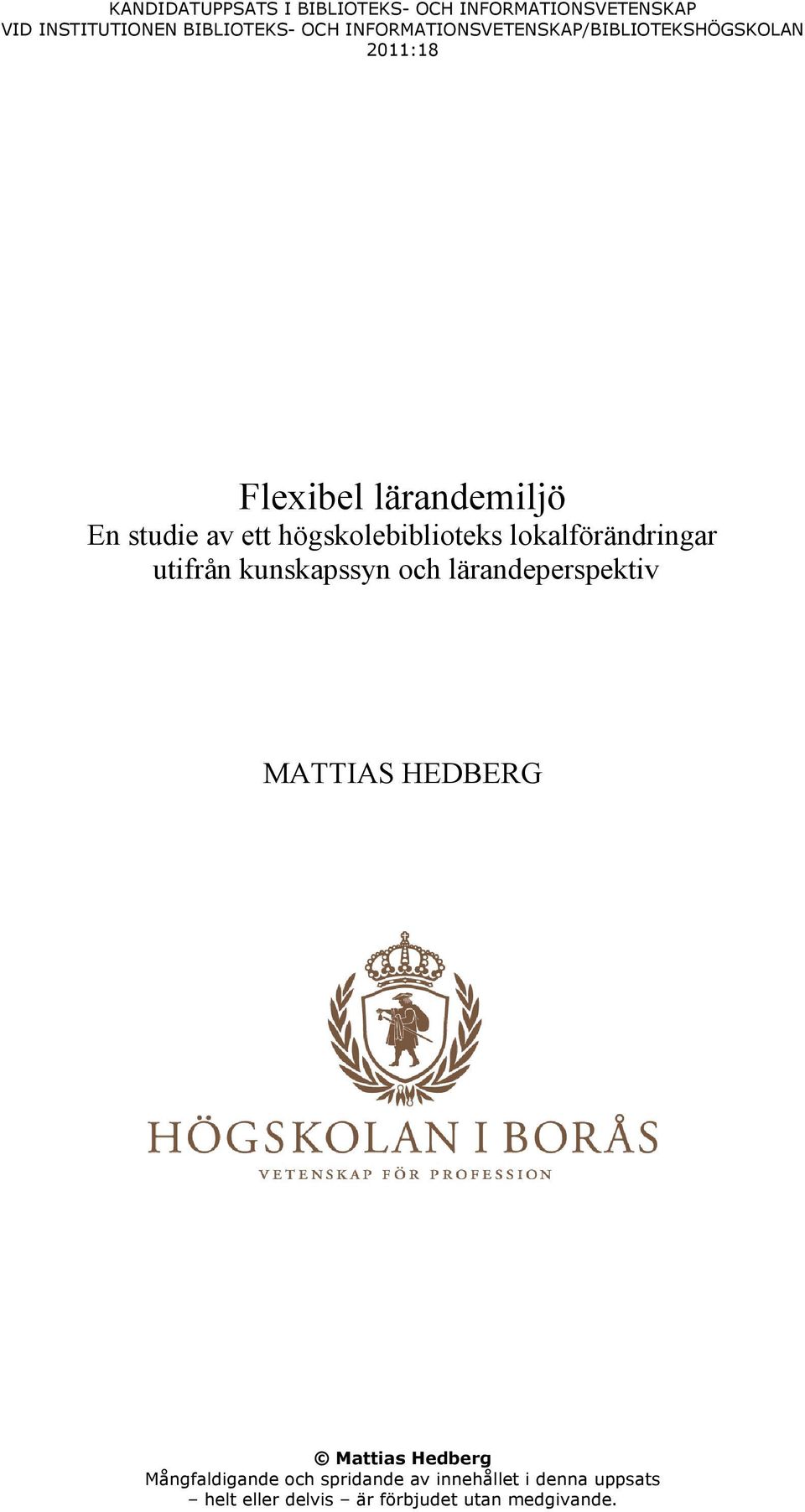 högskolebiblioteks lokalförändringar utifrån kunskapssyn och lärandeperspektiv MATTIAS HEDBERG