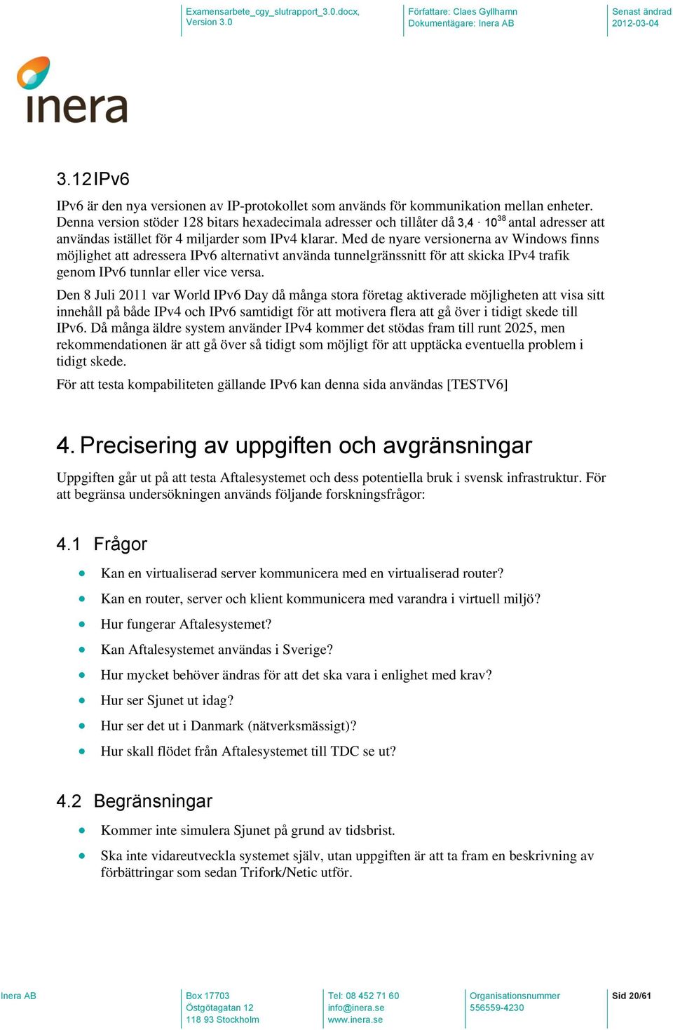 Med de nyare versionerna av Windows finns möjlighet att adressera IPv6 alternativt använda tunnelgränssnitt för att skicka IPv4 trafik genom IPv6 tunnlar eller vice versa.