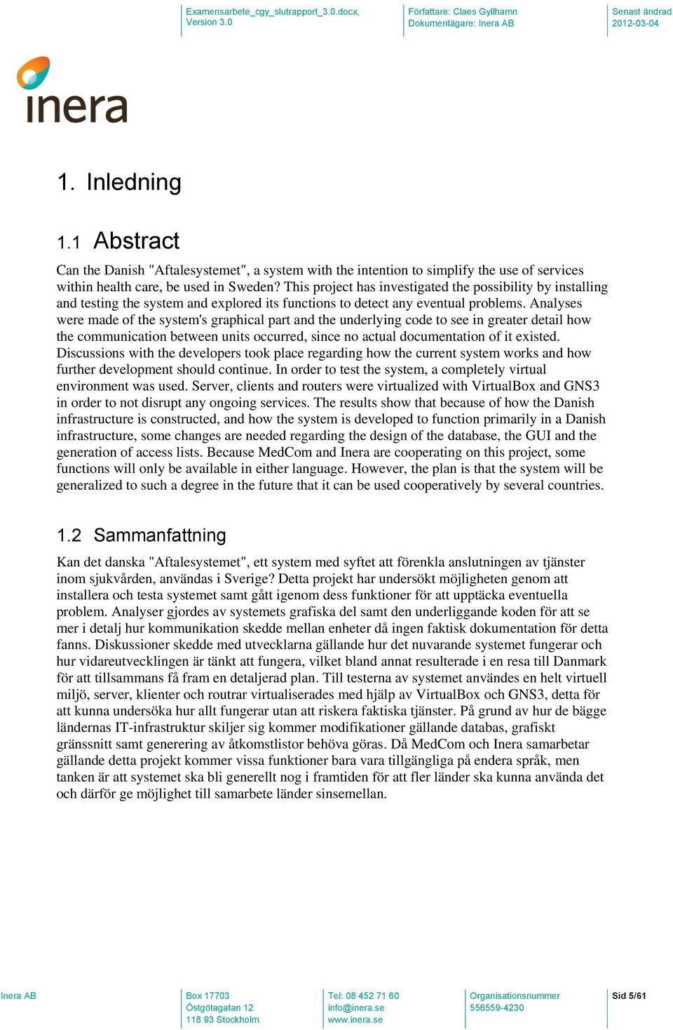 Analyses were made of the system's graphical part and the underlying code to see in greater detail how the communication between units occurred, since no actual documentation of it existed.