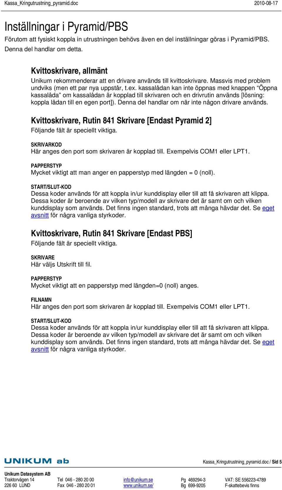 kassalådan kan inte öppnas med knappen Öppna kassalåda om kassalådan är kopplad till skrivaren och en drivrutin används [lösning: koppla lådan till en egen port]).