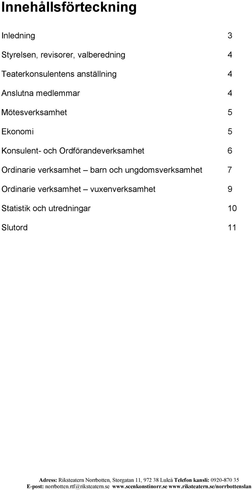 5 Konsulent- och Ordförandeverksamhet 6 Ordinarie verksamhet barn och