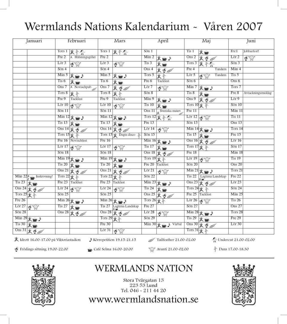 Novischpub Ons 7 Lör 7 Mån 7 Tors 7 Tors 8 Tors 8 Sön 8 Tis 8 Fre 8 Avtackningsmiddag Fre 9 Tackfest Fre 9 Tackfest Mån 9 Ons 9 Lör 9 Lör 10 Lör 10 Tis 10 Tors 10 Sön 10 Sön 11 Sön 11 Ons 11 Svenska