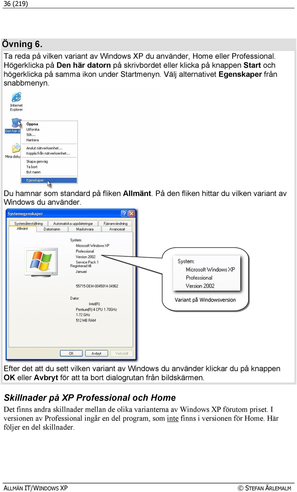 Du hamnar som standard på fliken Allmänt. På den fliken hittar du vilken variant av Windows du använder.