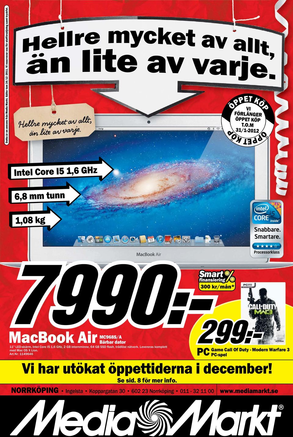 M 31/1-2012 ÖPPET KÖP P Intel Core I5 1,6 GHz 6,8 mm tunn 1,08 kg MC968S/A Bärbar dator 11" LED-skärm, Intel Core I5 1,6 GHz, 2 GB internminne,