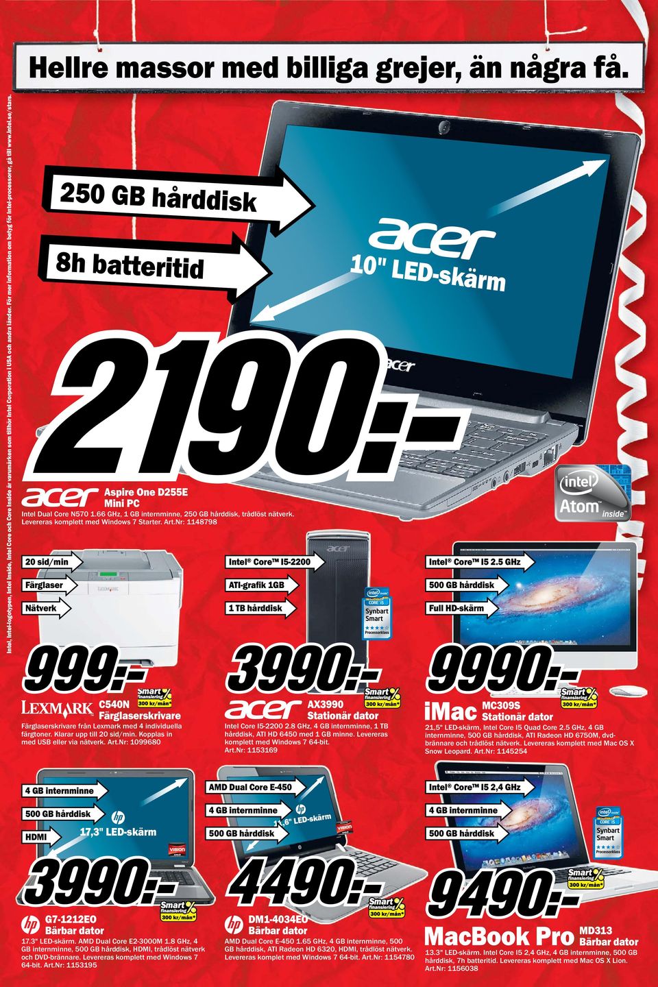 66 GHz, 1 GB internminne, 250 GB hårddisk, trådlöst nätverk. Levereras komplett med Windows 7 Starter. Art.Nr: 1148798 20 sid/min Intel Core I5-2200 Intel Core I5 2.