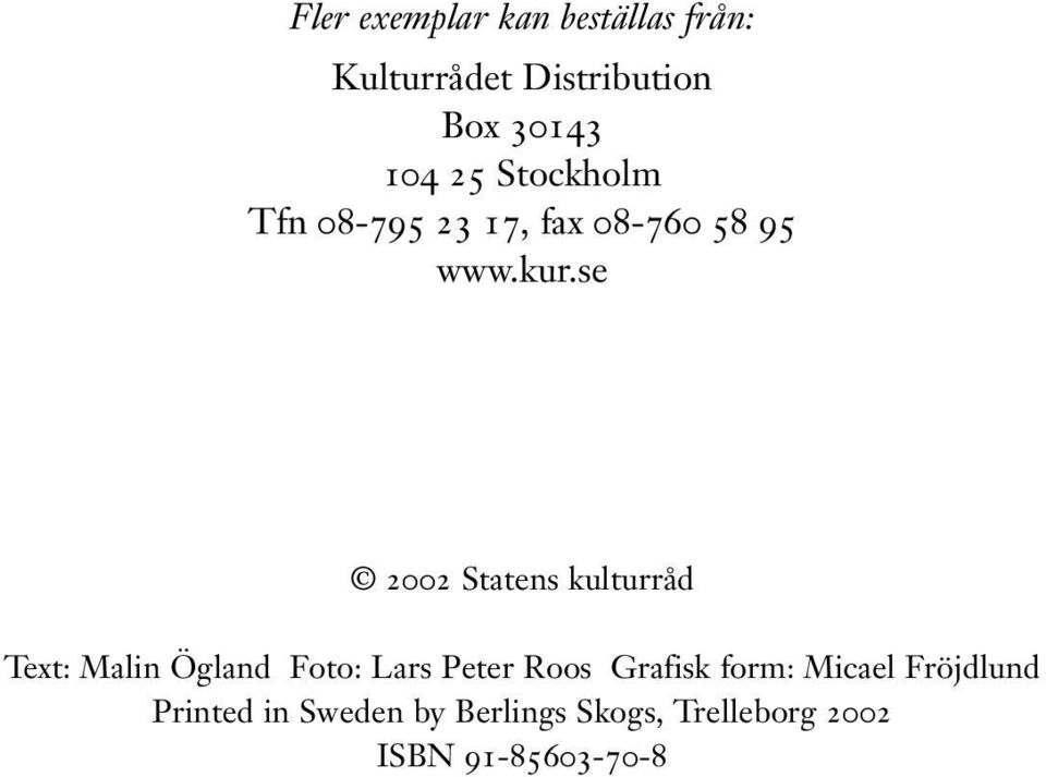se 2002 Statens kulturråd Text: Malin Ögland Foto: Lars Peter Roos Grafisk
