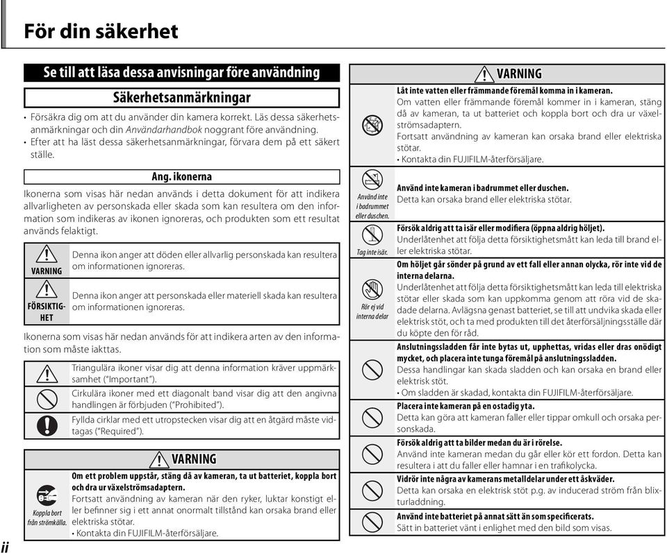 ikonerna Ikonerna som visas här nedan används i detta dokument för att indikera allvarligheten av personskada eller skada som kan resultera om den information som indikeras av ikonen ignoreras, och