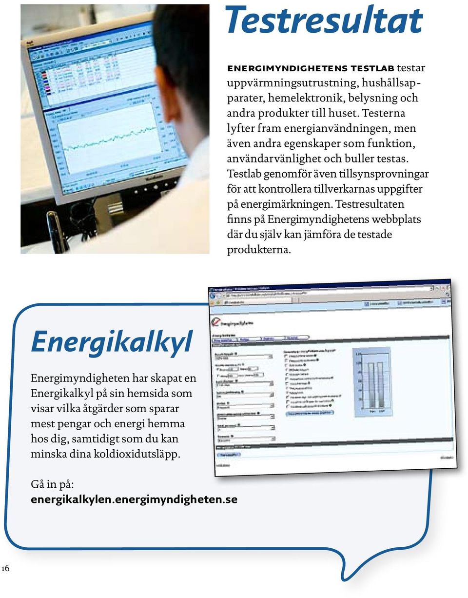 Testlab genomför även tillsynsprovningar för att kontrollera tillverkarnas uppgifter på energimärkningen.