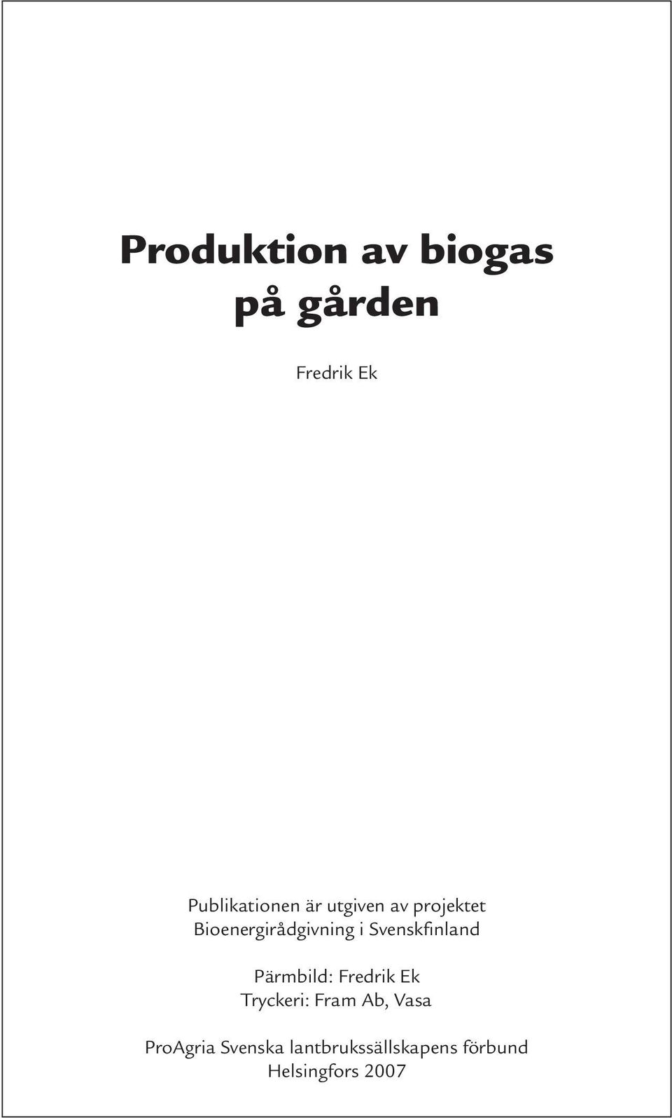 Pärmbild: Fredrik Ek Tryckeri: Fram Ab, Vasa ProAgria