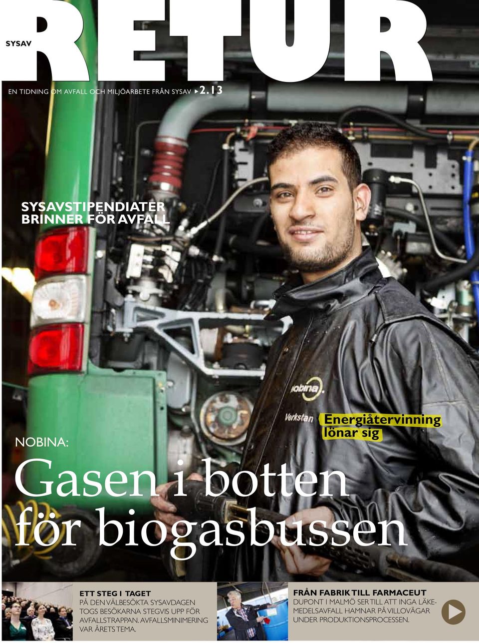 för biogasbussen ett steg i taget På den välbesökta Sysavdagen togs besökarna stegvis upp